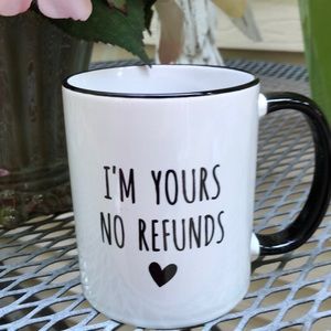 I’M YOURS NO REFUNDS coffee mug